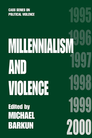 Millennialism and Violence (Cass Series on Political Violence)