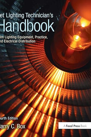Set Lighting Technician's Handbook: Film Lighting Equipment, Practice, and Electrical Distribution
