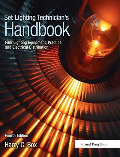 Set Lighting Technician's Handbook: Film Lighting Equipment, Practice, and Electrical Distribution