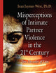 Misperceptions of Intimate Partner Violence in the 21st Century: Two Decades of Lies (Social Issues, Justice and Status)