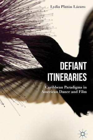 Defiant Itineraries: Caribbean Paradigms in American Dance and Film