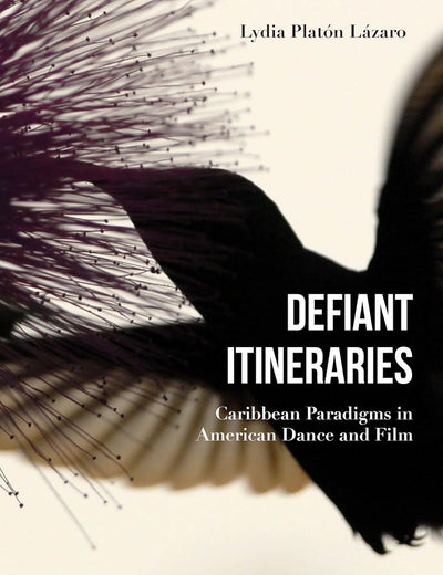 Defiant Itineraries: Caribbean Paradigms in American Dance and Film