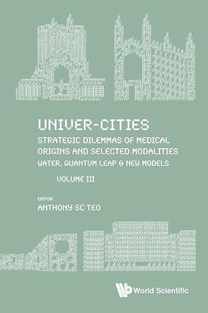 Univer-Cities: Strategic Dilemmas Of Medical Origins And Selected Modalities: Water, Quantum Leap & New Models - Volume Iii