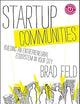 Startup Communities: Building an Entrepreneurial Ecosystem in Your City (Techstars)