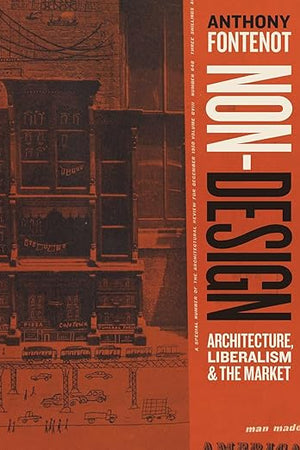 Non-Design: Architecture, Liberalism, and the Market