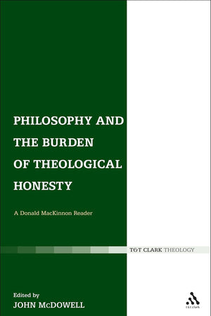 Philosophy and the Burden of Theological Honesty: A Donald MacKinnon Reader