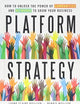 Platform Strategy: How to Unlock the Power of Communities and Networks to Grow Your Business