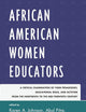 African American Women Educators: A Critical Examination of Their Pedagogies, Educational Ideas, and Activism from the Nineteenth to the Mid-twentieth Century (Critical Black Pedagogy in Education)