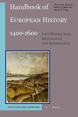 Handbook of European History 1400-1600: Late Middle Ages, Renaissance and Reformation: Volume II: Visions, Programs, Outcomes