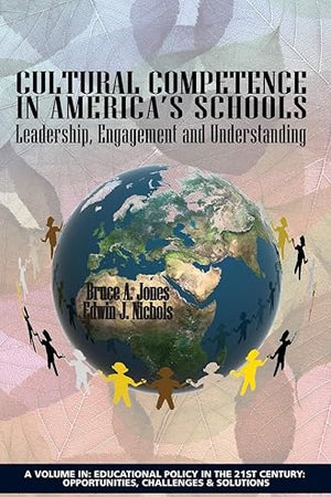 Cultural Competence in America's Schools: Leadership, Engagement and Understanding (Educational Policy in the 21st Century: Opportunities, Challenges and Solutions)