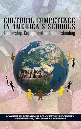 Cultural Competence in America's Schools: Leadership, Engagement and Understanding (Educational Policy in the 21st Century: Opportunities, Challenges and Solutions)