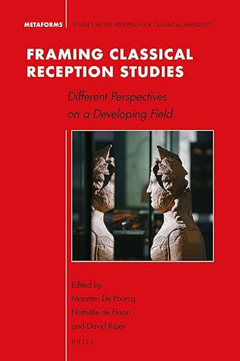 Framing Classical Reception Studies: Different Perspectives on a Developing Field (Metaforms, 19)
