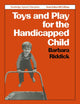 Toys and Play for the Handicapped Child (Special Education S)