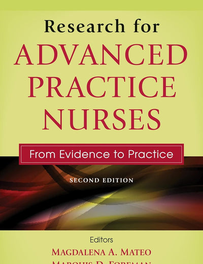 Research for Advanced Practice Nurses, Second Edition: From Evidence to Practice