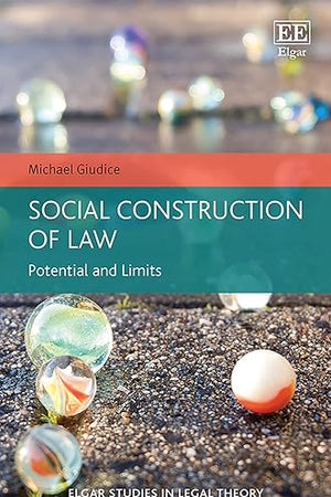 Social Construction of Law: Potential and Limits (Elgar Studies in Legal Theory)