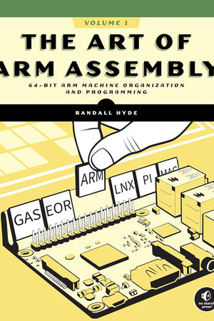 The Art of ARM Assembly, Volume 1: 64-Bit ARM Machine Organization and Programming