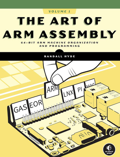 The Art of ARM Assembly, Volume 1: 64-Bit ARM Machine Organization and Programming