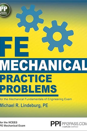 PPI FE Mechanical Practice Problems – From the Trusted Expertise of Michael R. Lindeburg, PE, with 490+ NCEES-Aligned Example Problems for First-Time Success
