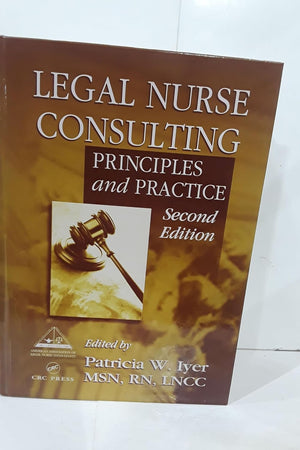 Legal Nurse Consulting: Principles and Practice, Second Edition