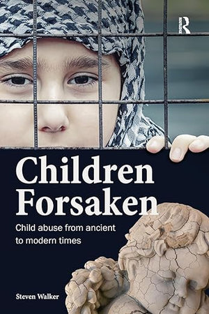 Children Forsaken: Child Abuse from Ancient to Modern Times