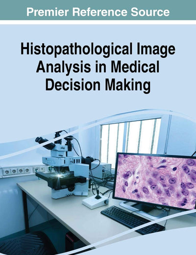 Histopathological Image Analysis in Medical Decision Making (Advances in Medical Technologies and Clinical Practice)