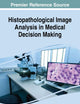Histopathological Image Analysis in Medical Decision Making (Advances in Medical Technologies and Clinical Practice)