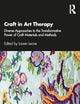 Craft in Art Therapy: Diverse Approaches to the Transformative Power of Craft Materials and Methods