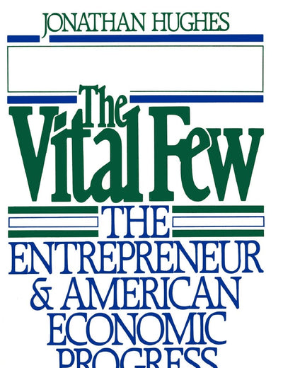 The Vital Few: The Entrepreneur and American Economic Progress (Galaxy Books)