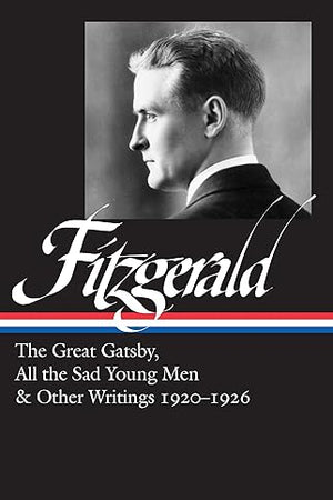 F. Scott Fitzgerald: The Great Gatsby, All the Sad Young Men & Other Writings 1920–26 (LOA #353) (Library of America, 353)