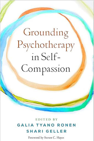 Grounding Psychotherapy in Self-Compassion
