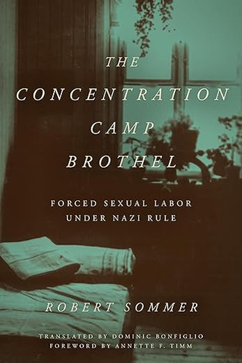 The Concentration Camp Brothel: Forced Sexual Labor under Nazi Rule (World War II: The Global, Human, and Ethical Dimension)