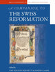 A Companion to the Swiss Reformation (Brill's Companions to the Christian Tradition, 72)