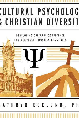 Cultural Psychology & Christian Diversity: Developing Cultural Competence for a Diverse Christian Community