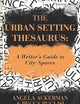 The Urban Setting Thesaurus: A Writer's Guide to City Spaces (Writers Helping Writers Series)