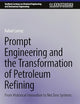Prompt Engineering and the Transformation of Petroleum Refining: From Historical Innovation to Net Zero Systems (Synthesis Lectures on Chemical Engineering and Biochemical Engineering)