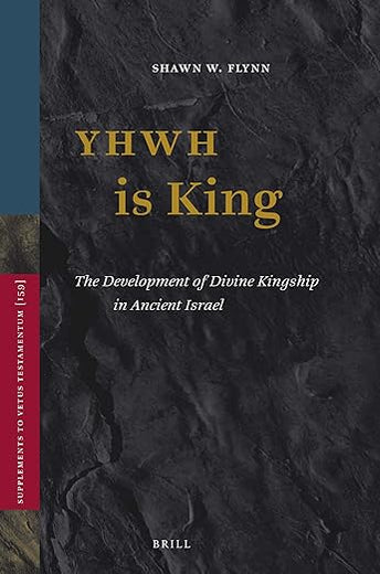 YHWH is King: The Development of Divine Kingship in Ancient Israel (Vetus Testamentum, Supplements, 159)