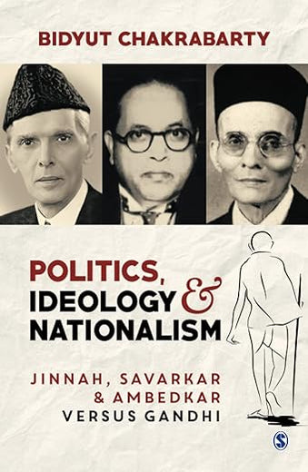 Politics, Ideology and Nationalism: Jinnah, Savarkar and Ambedkar versus Gandhi