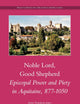 Noble Lord, Good Shepherd: Episcopal Power and Piety in Aquitaine, 877-1050 (Brill's Series on the Early Middle Ages, 17)