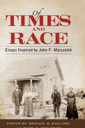 Of Times and Race: Essays Inspired by John F. Marszalek
