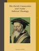 The Zurich Connection and Tudor Political Theology (Studies in the History of Christian Traditions, 131)