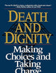 Death and Dignity: Making Choices and Taking Charge