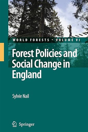 Forest Policies and Social Change in England (World Forests, 6)