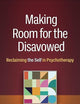 Making Room for the Disavowed: Reclaiming the Self in Psychotherapy