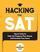 Hacking the SAT: Tips and Tricks to Help You Prepare, Plan Ahead, and Increase Your Score