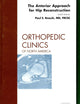 The Anterior Approach for Hip Reconstruction, An Issue of Orthopedic Clinics (Volume 40-3) (The Clinics: Orthopedics, Volume 40-3)