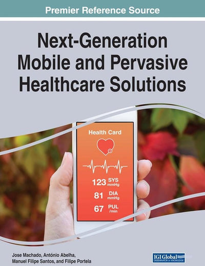 Next-generation Mobile and Pervasive Healthcare Solutions (Advances in Medical Technologies and Clinical Practice)