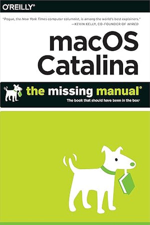 macOS Catalina: The Missing Manual: The Book That Should Have Been in the Box
