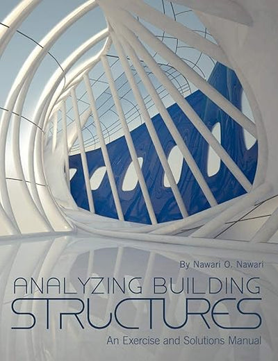 Analyzing Building Structures: An Exercise and Solutions Manual