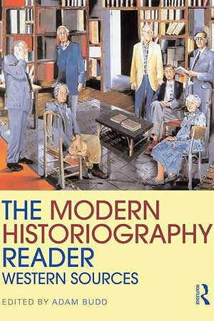 The Modern Historiography Reader (Routledge Readers in History)