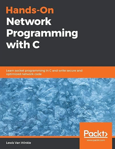 Hands-On Network Programming with C: Learn socket programming in C and write secure and optimized network code